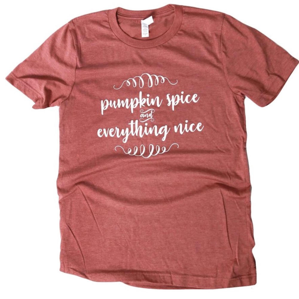 LAST ONE!  Pumpkin Spice and Everything Nice  Tee